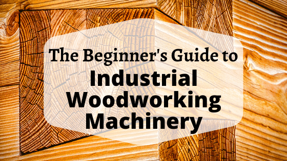 The Ultimate Guide to Wood Working Machinery